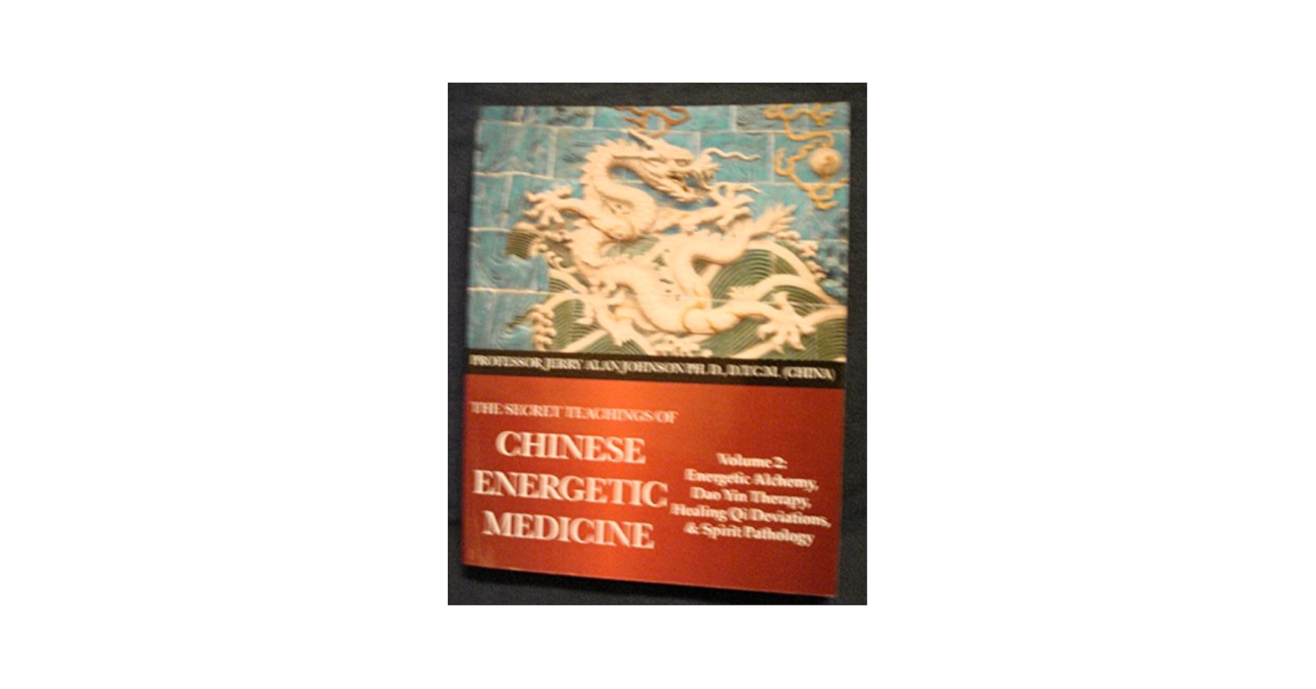 Chinese Energetic Medicine　Volume 2 The Secret Teachings of Chinese Energetic Medicine Volume 2